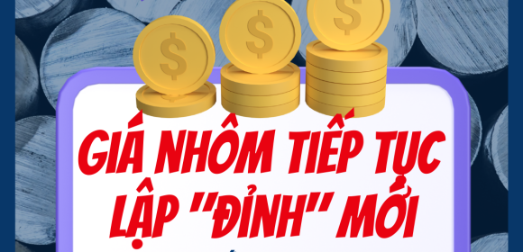 Giá nhôm tiếp tục lập đỉnh mới